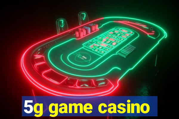 5g game casino